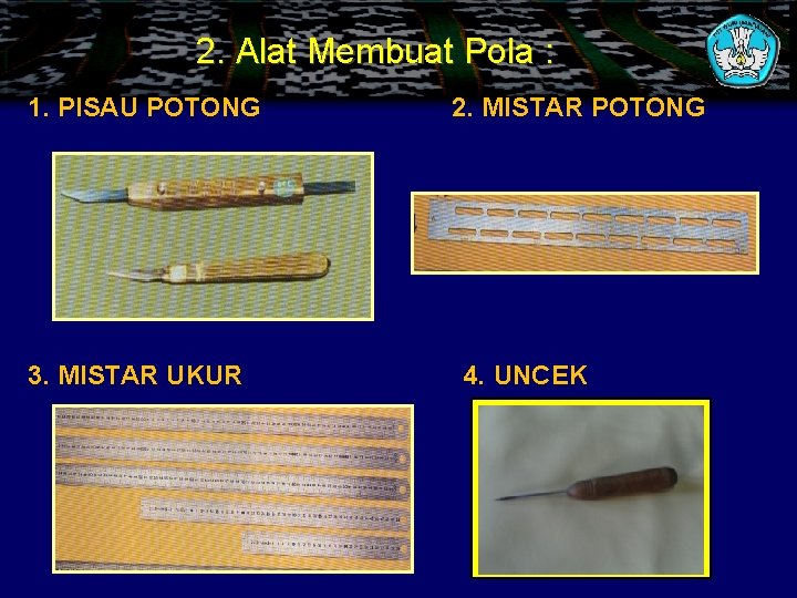 2. Alat Membuat Pola : 1. PISAU POTONG 3. MISTAR UKUR 2. MISTAR POTONG