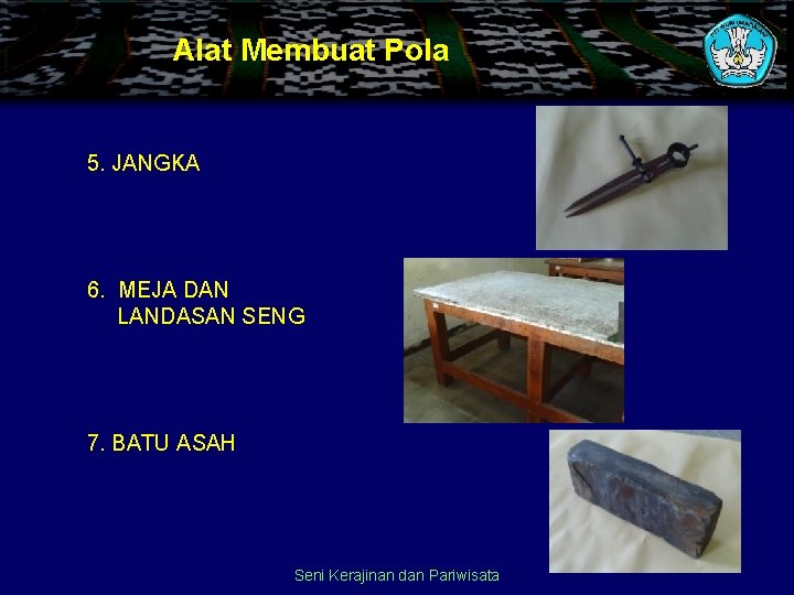 Alat Membuat Pola 5. JANGKA 6. MEJA DAN LANDASAN SENG 7. BATU ASAH Seni