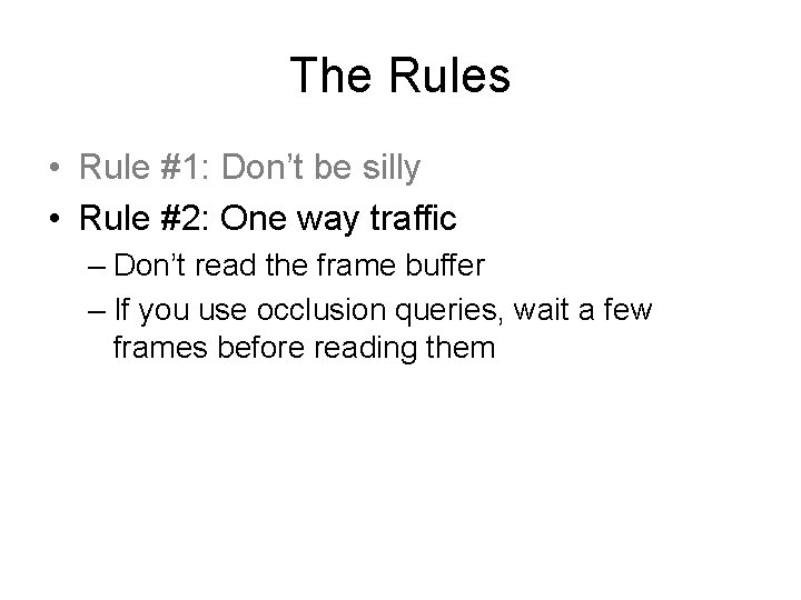 The Rules • Rule #1: Don’t be silly • Rule #2: One way traffic