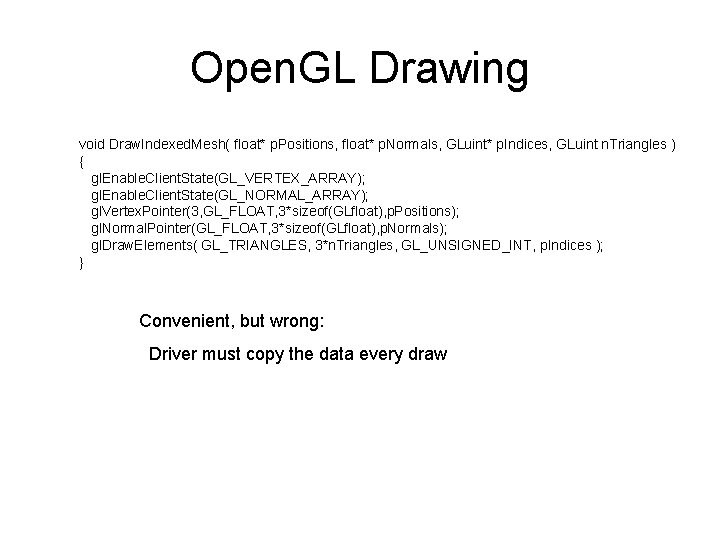 Open. GL Drawing void Draw. Indexed. Mesh( float* p. Positions, float* p. Normals, GLuint*