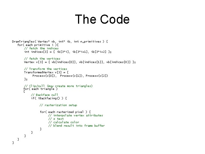 The Code Draw. Triangles( Vertex* vb, int* ib, int n_primitives ) { for( each