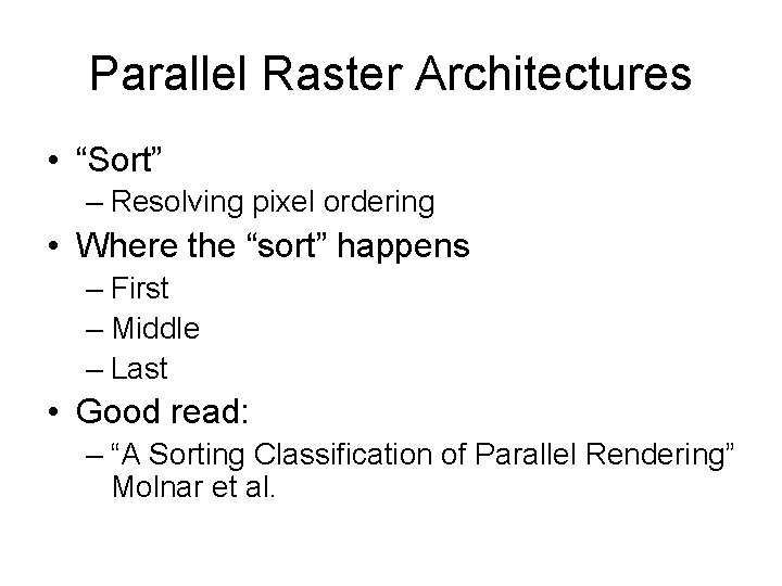 Parallel Raster Architectures • “Sort” – Resolving pixel ordering • Where the “sort” happens