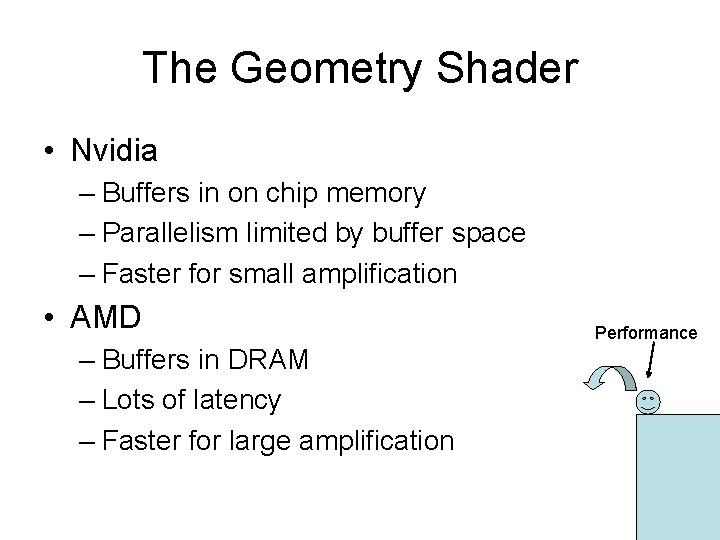 The Geometry Shader • Nvidia – Buffers in on chip memory – Parallelism limited