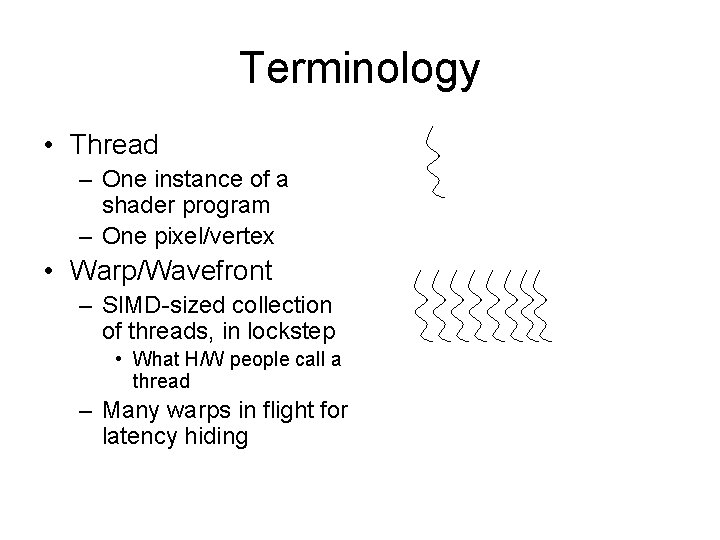 Terminology • Thread – One instance of a shader program – One pixel/vertex •