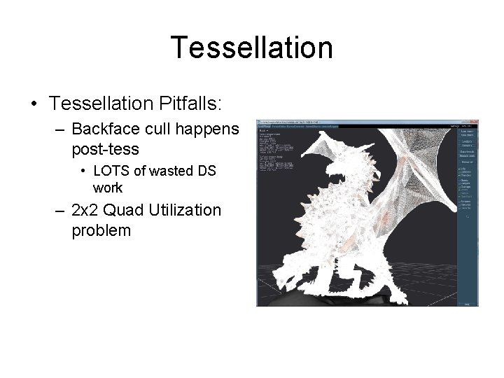 Tessellation • Tessellation Pitfalls: – Backface cull happens post-tess • LOTS of wasted DS
