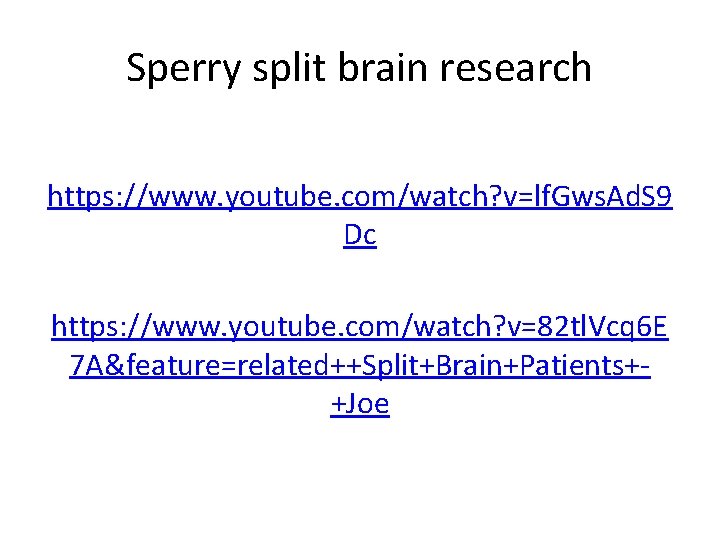 Sperry split brain research https: //www. youtube. com/watch? v=lf. Gws. Ad. S 9 Dc Sperry split brain research https: //www. youtube. com/watch? v=lf. Gws. Ad. S 9 Dc