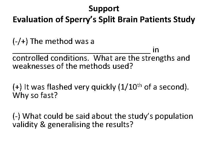 Support Evaluation of Sperry’s Split Brain Patients Study (-/+) The method was a ________________ Support Evaluation of Sperry’s Split Brain Patients Study (-/+) The method was a ________________
