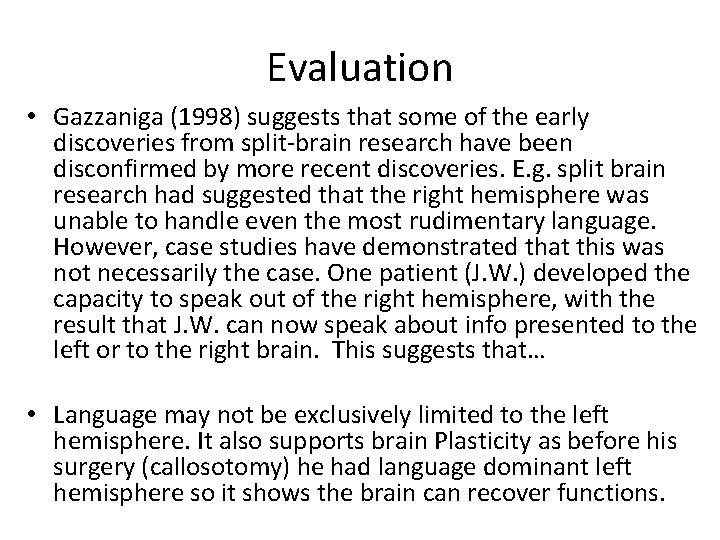Evaluation • Gazzaniga (1998) suggests that some of the early discoveries from split-brain research Evaluation • Gazzaniga (1998) suggests that some of the early discoveries from split-brain research