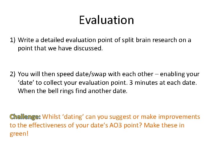 Evaluation 1) Write a detailed evaluation point of split brain research on a point Evaluation 1) Write a detailed evaluation point of split brain research on a point