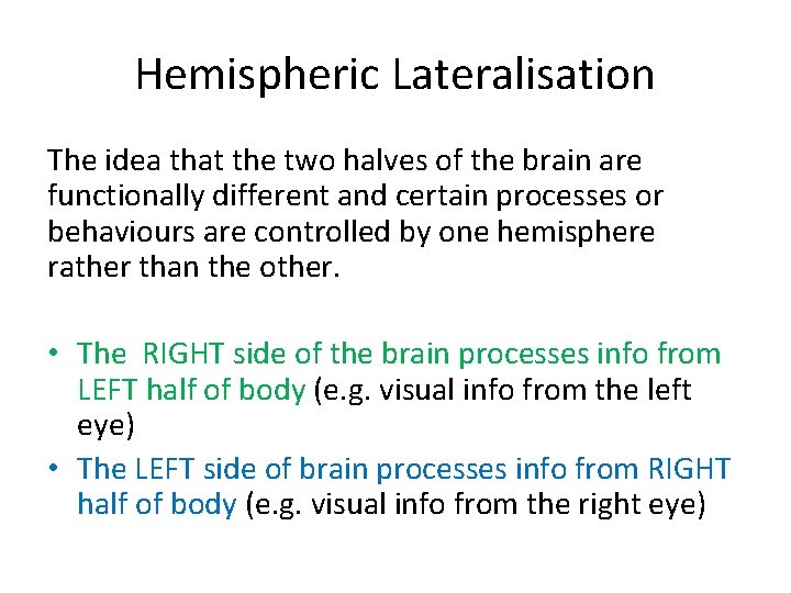 Hemispheric Lateralisation The idea that the two halves of the brain are functionally different Hemispheric Lateralisation The idea that the two halves of the brain are functionally different