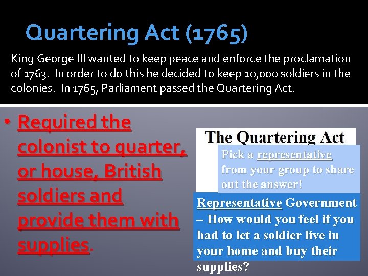 Quartering Act (1765) King George III wanted to keep peace and enforce the proclamation