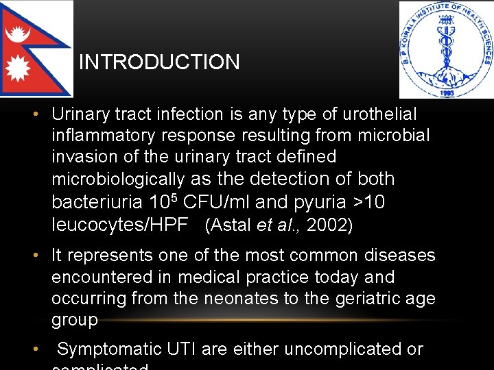 INTRODUCTION • Urinary tract infection is any type of urothelial inflammatory response resulting from