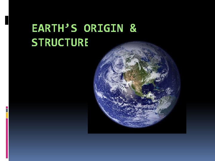 EARTH’S ORIGIN & STRUCTURE 