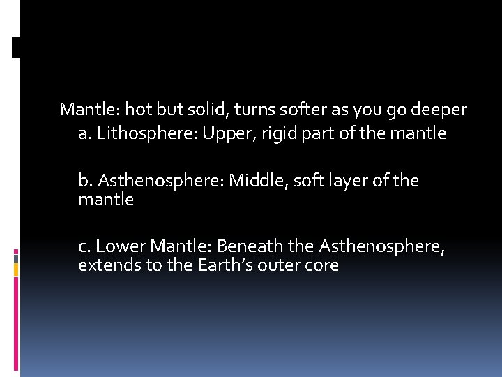 Mantle: hot but solid, turns softer as you go deeper a. Lithosphere: Upper, rigid