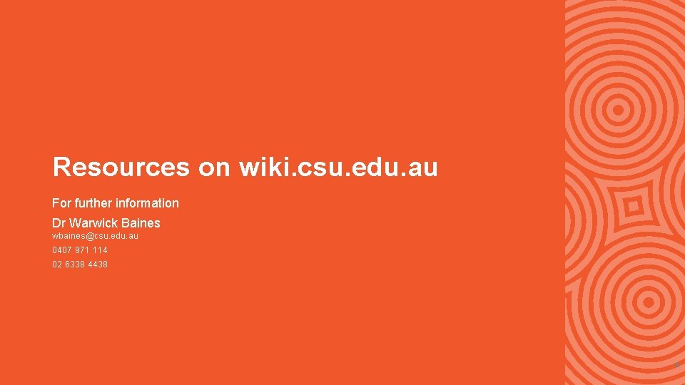 Resources on wiki. csu. edu. au For further information Dr Warwick Baines wbaines@csu. edu.