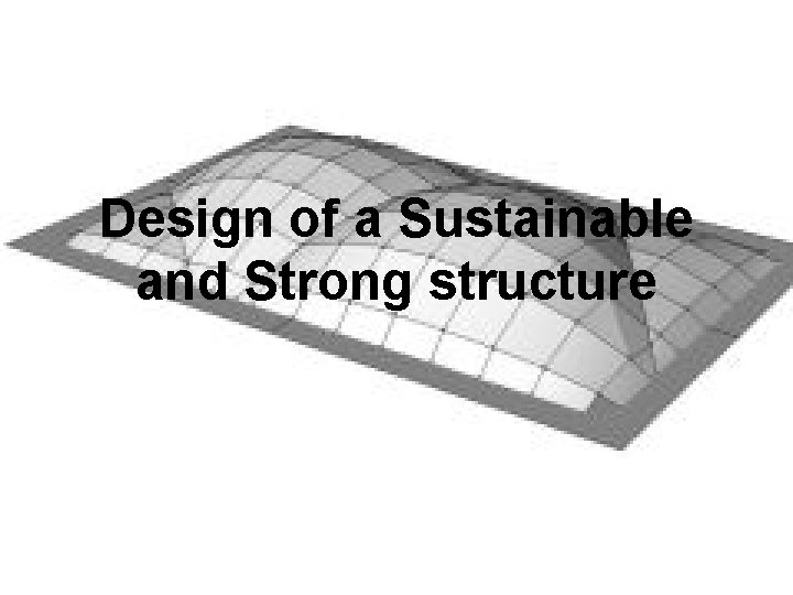 Design of a Sustainable and Strong structure 