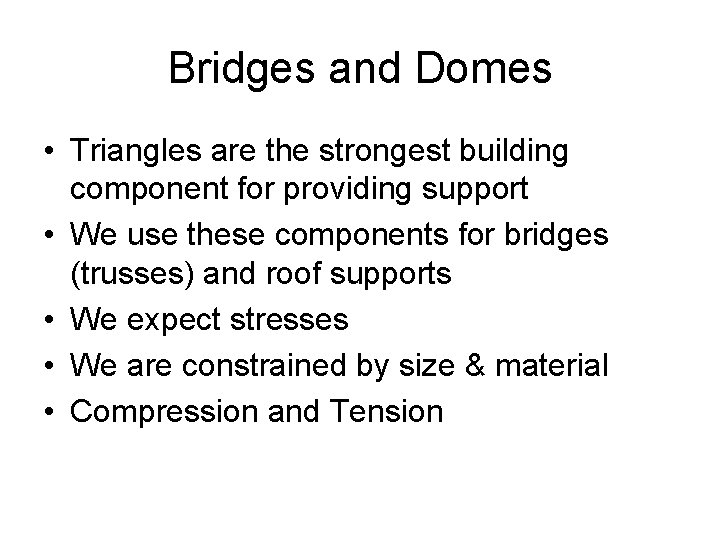 Bridges and Domes • Triangles are the strongest building component for providing support •