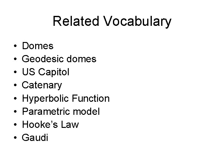 Related Vocabulary • • Domes Geodesic domes US Capitol Catenary Hyperbolic Function Parametric model