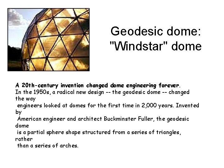 Geodesic dome: "Windstar" dome A 20 th-century invention changed dome engineering forever. In the