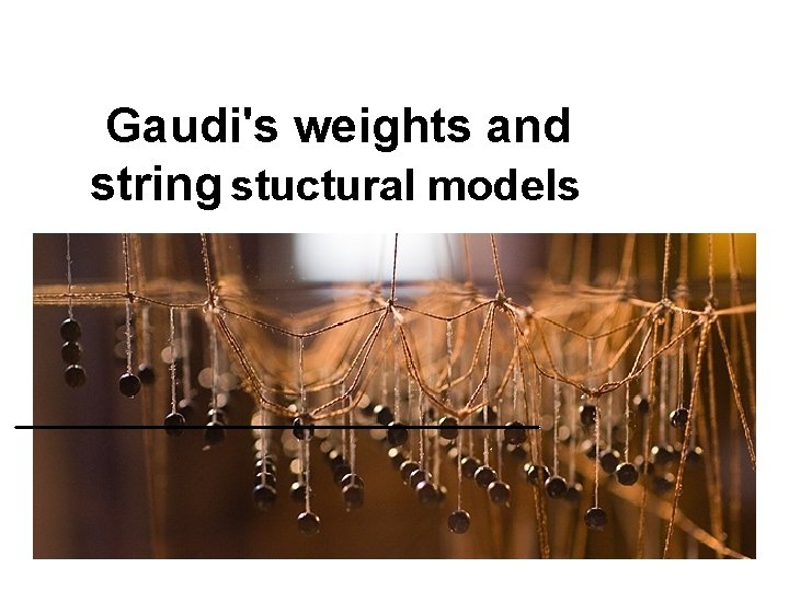 Gaudi's weights and string stuctural models 