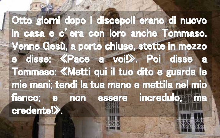 Otto giorni dopo i discepoli erano di nuovo in casa e c’era con loro