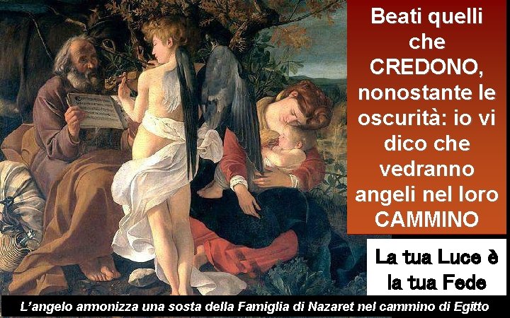 Beati quelli che CREDONO, nonostante le oscurità: io vi dico che vedranno angeli nel