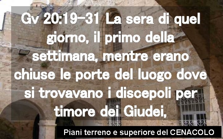 Gv 20: 19 -31 La sera di quel giorno, il primo della settimana, mentre