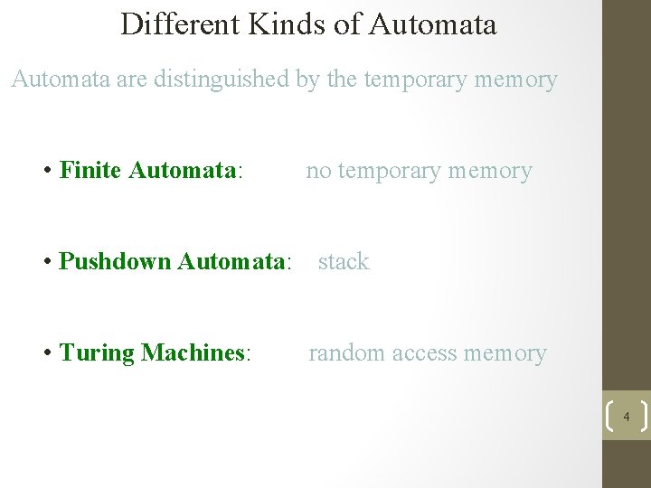 Different Kinds of Automata are distinguished by the temporary memory • Finite Automata: no