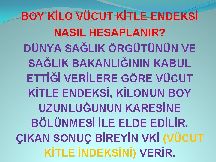 BOY KİLO VÜCUT KİTLE ENDEKSİ NASIL HESAPLANIR? DÜNYA SAĞLIK ÖRGÜTÜNÜN VE SAĞLIK BAKANLIĞININ KABUL