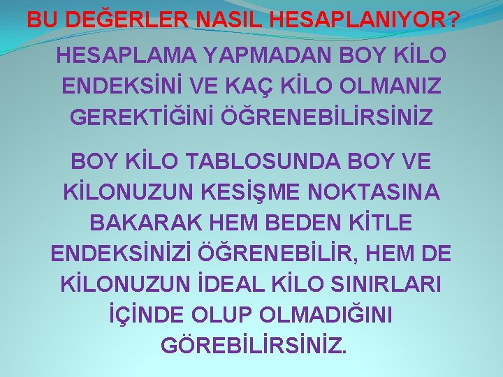 BU DEĞERLER NASIL HESAPLANIYOR? HESAPLAMA YAPMADAN BOY KİLO ENDEKSİNİ VE KAÇ KİLO OLMANIZ GEREKTİĞİNİ