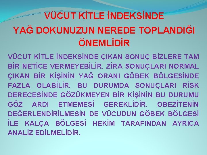 VÜCUT KİTLE İNDEKSİNDE YAĞ DOKUNUZUN NEREDE TOPLANDIĞI ÖNEMLİDİR VÜCUT KİTLE İNDEKSİNDE ÇIKAN SONUÇ BİZLERE