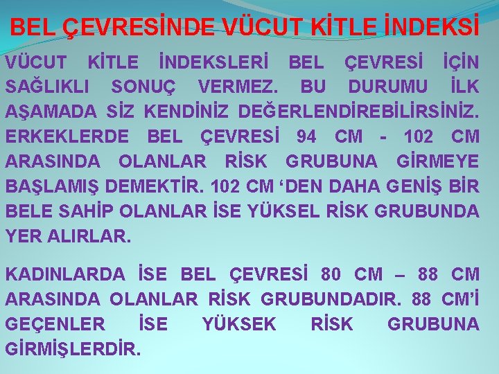 BEL ÇEVRESİNDE VÜCUT KİTLE İNDEKSİ VÜCUT KİTLE İNDEKSLERİ BEL ÇEVRESİ İÇİN SAĞLIKLI SONUÇ VERMEZ.