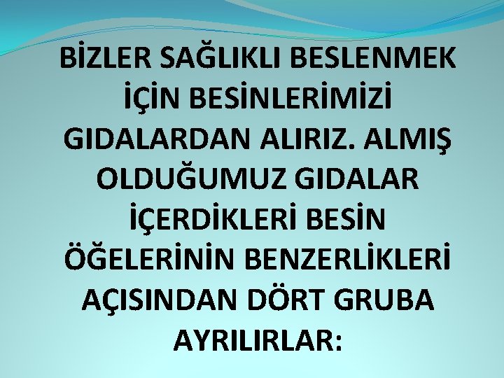 BİZLER SAĞLIKLI BESLENMEK İÇİN BESİNLERİMİZİ GIDALARDAN ALIRIZ. ALMIŞ OLDUĞUMUZ GIDALAR İÇERDİKLERİ BESİN ÖĞELERİNİN BENZERLİKLERİ