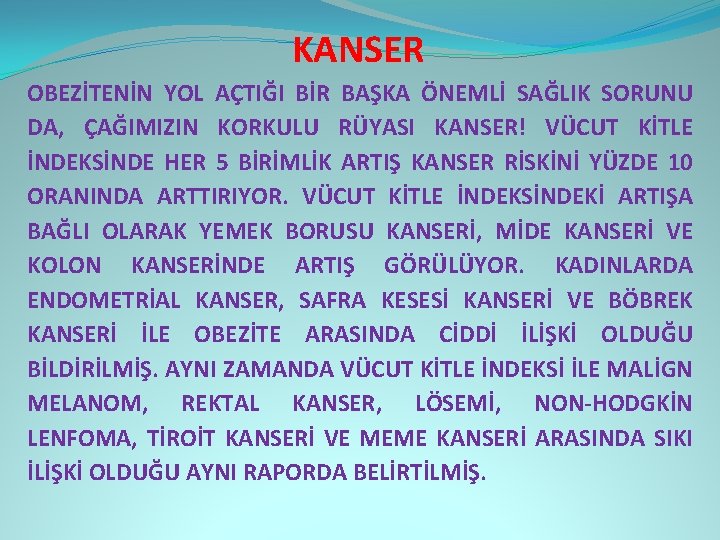 KANSER OBEZİTENİN YOL AÇTIĞI BİR BAŞKA ÖNEMLİ SAĞLIK SORUNU DA, ÇAĞIMIZIN KORKULU RÜYASI KANSER!