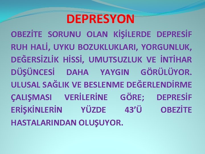 DEPRESYON OBEZİTE SORUNU OLAN KİŞİLERDE DEPRESİF RUH HALİ, UYKU BOZUKLUKLARI, YORGUNLUK, DEĞERSİZLİK HİSSİ, UMUTSUZLUK