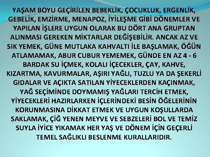 YAŞAM BOYU GEÇİRİLEN BEBEKLİK, ÇOCUKLUK, ERGENLİK, GEBELİK, EMZİRME, MENAPOZ, İYİLEŞME GİBİ DÖNEMLER VE YAPILAN