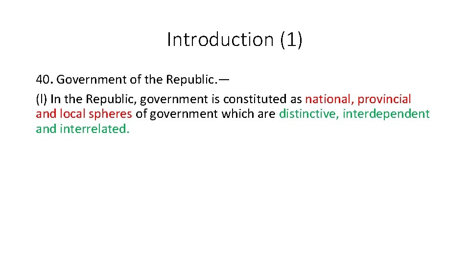 Introduction (1) 40. Government of the Republic. — (l) In the Republic, government is