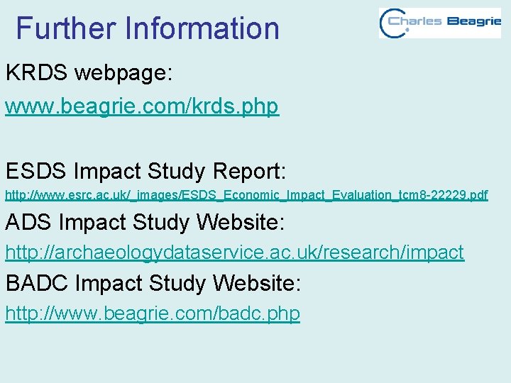 Further Information KRDS webpage: www. beagrie. com/krds. php ESDS Impact Study Report: http: //www.