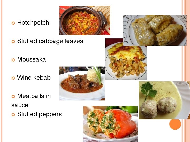  Hotchpotch Stuffed cabbage leaves Moussaka Wine kebab Meatballs in sauce Stuffed peppers 