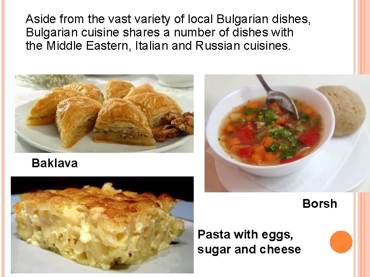 Aside from the vast variety of local Bulgarian dishes, Bulgarian cuisine shares a number