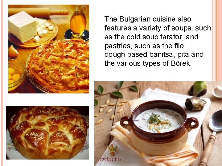 The Bulgarian cuisine also features a variety of soups, such as the cold soup