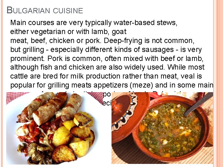 BULGARIAN CUISINE Main courses are very typically water-based stews, either vegetarian or with lamb,