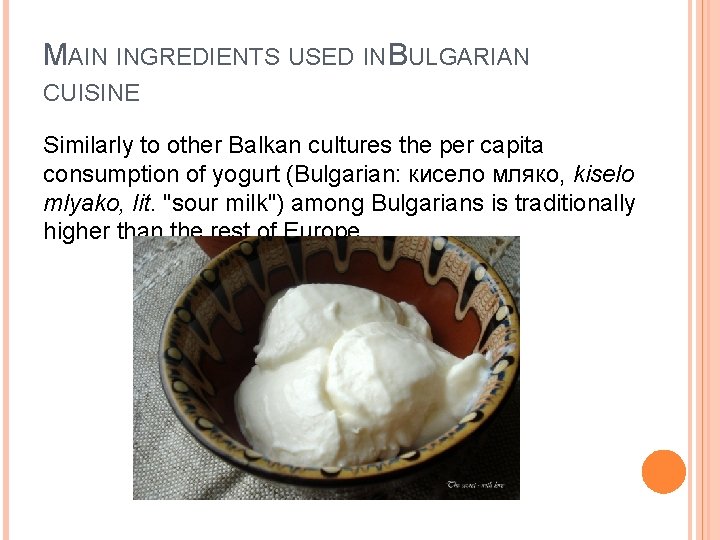 MAIN INGREDIENTS USED IN BULGARIAN CUISINE Similarly to other Balkan cultures the per capita