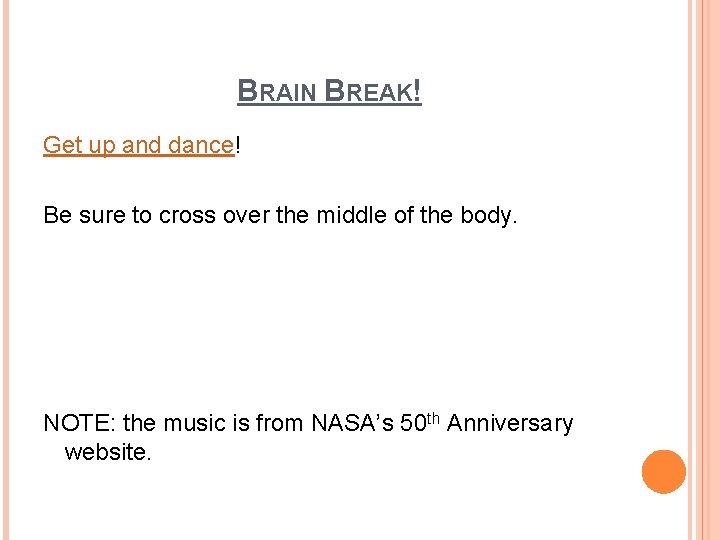 BRAIN BREAK! Get up and dance! Be sure to cross over the middle of BRAIN BREAK! Get up and dance! Be sure to cross over the middle of