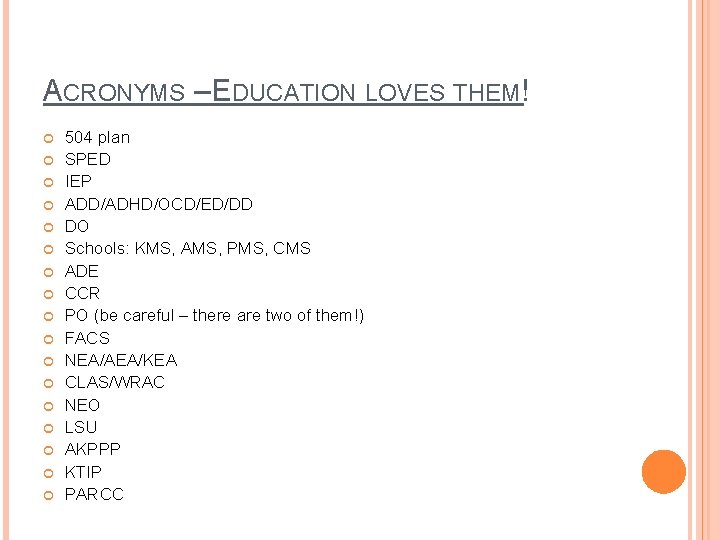 ACRONYMS – EDUCATION LOVES THEM! 504 plan SPED IEP ADD/ADHD/OCD/ED/DD DO Schools: KMS, AMS, ACRONYMS – EDUCATION LOVES THEM! 504 plan SPED IEP ADD/ADHD/OCD/ED/DD DO Schools: KMS, AMS,