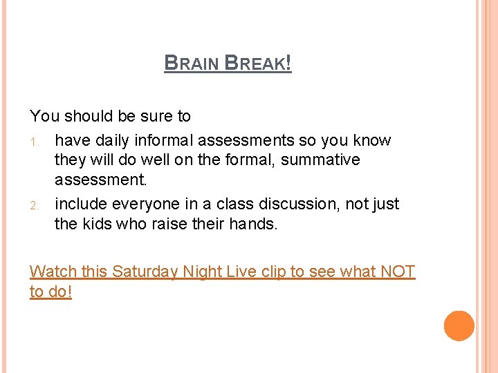 BRAIN BREAK! You should be sure to 1. have daily informal assessments so you BRAIN BREAK! You should be sure to 1. have daily informal assessments so you