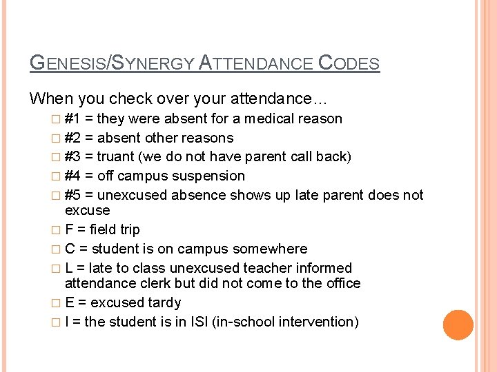 GENESIS/SYNERGY ATTENDANCE CODES When you check over your attendance… � #1 = they were GENESIS/SYNERGY ATTENDANCE CODES When you check over your attendance… � #1 = they were