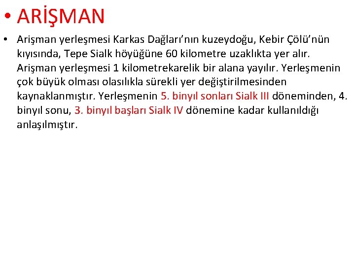  • ARİŞMAN • Arişman yerleşmesi Karkas Dağları’nın kuzeydoğu, Kebir Çölü’nün kıyısında, Tepe Sialk