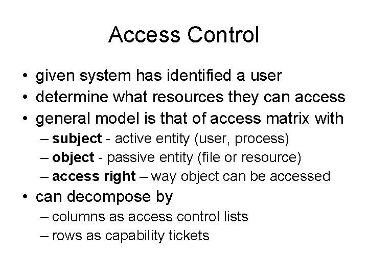 Access Control • given system has identified a user • determine what resources they