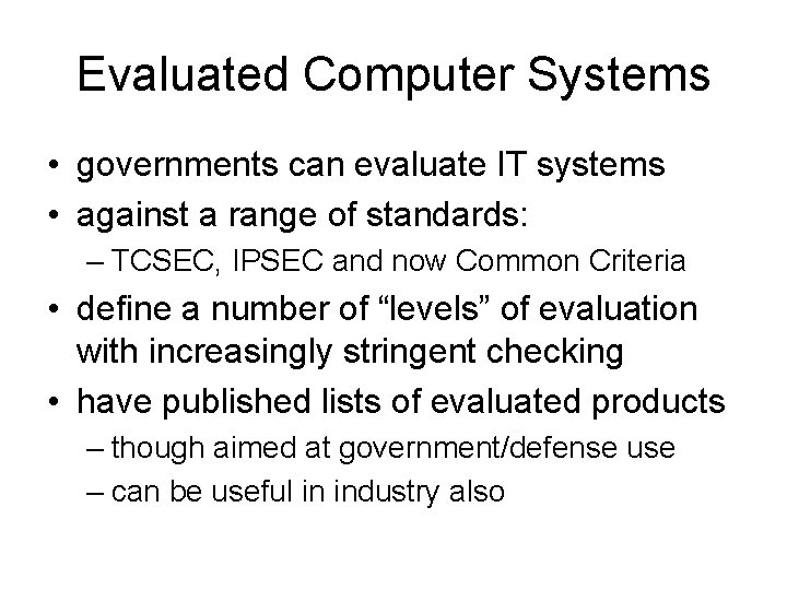Evaluated Computer Systems • governments can evaluate IT systems • against a range of